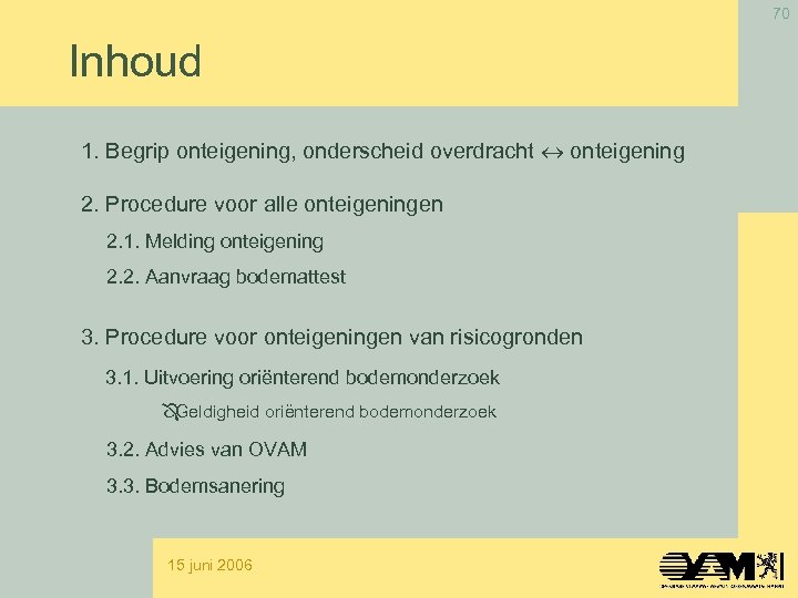 70 Inhoud 1. Begrip onteigening, onderscheid overdracht onteigening 2. Procedure voor alle onteigeningen 2.