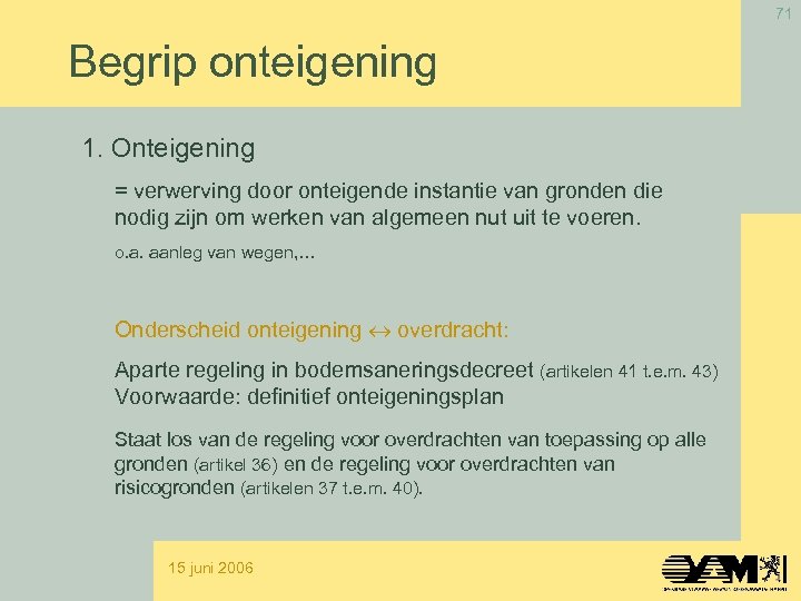 71 Begrip onteigening 1. Onteigening = verwerving door onteigende instantie van gronden die nodig