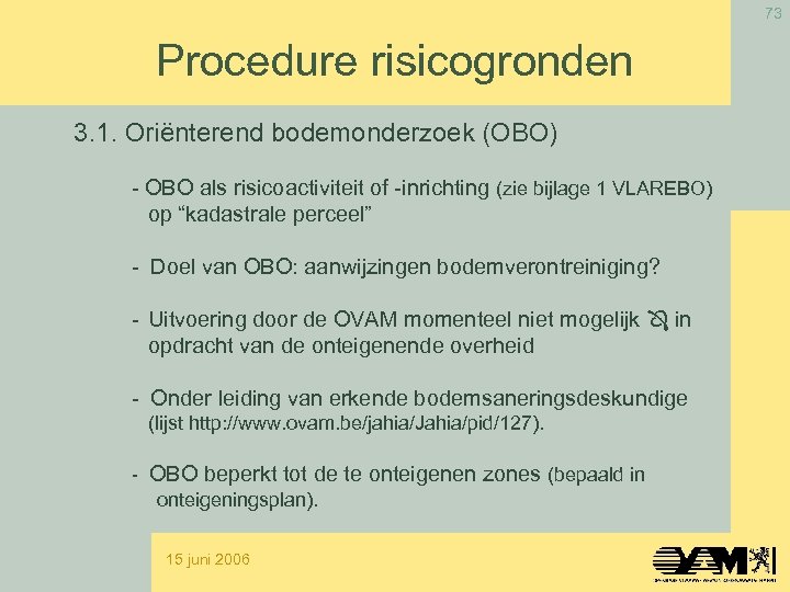 73 Procedure risicogronden 3. 1. Oriënterend bodemonderzoek (OBO) - OBO als risicoactiviteit of -inrichting