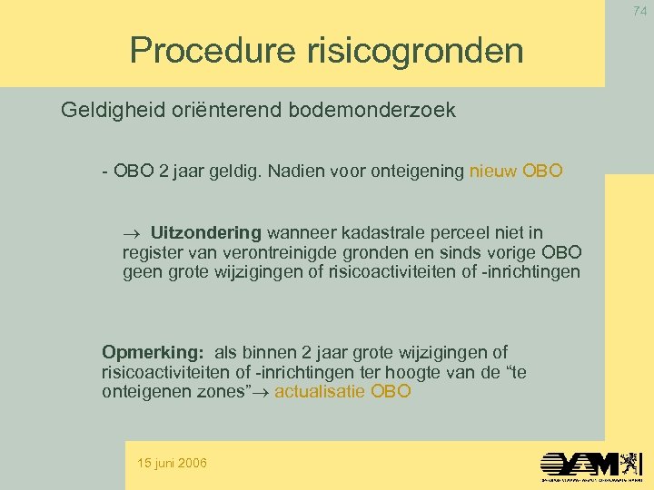 74 Procedure risicogronden Geldigheid oriënterend bodemonderzoek - OBO 2 jaar geldig. Nadien voor onteigening