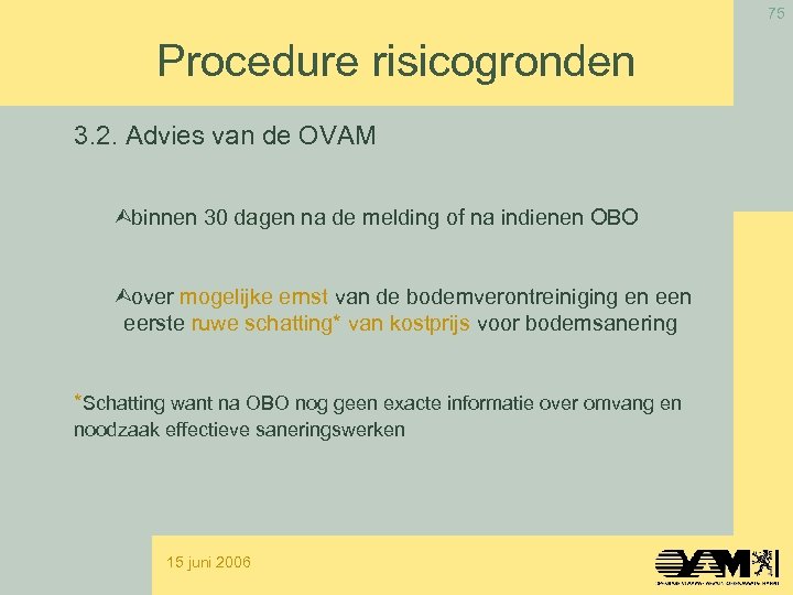 75 Procedure risicogronden 3. 2. Advies van de OVAM Ùbinnen 30 dagen na de