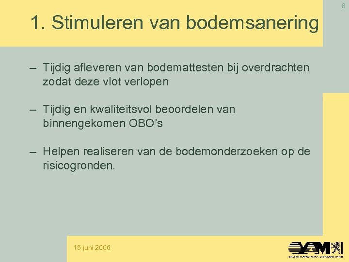 8 1. Stimuleren van bodemsanering – Tijdig afleveren van bodemattesten bij overdrachten zodat deze