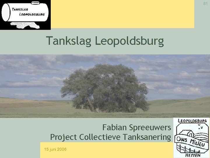 81 Tankslag Leopoldsburg Fabian Spreeuwers Project Collectieve Tanksanering 15 juni 2006 