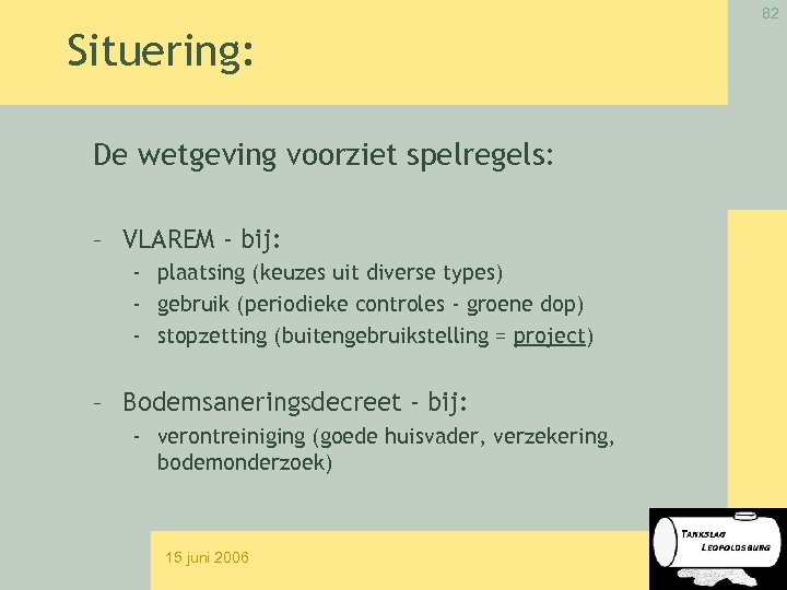 82 Situering: De wetgeving voorziet spelregels: – VLAREM - bij: - plaatsing (keuzes uit