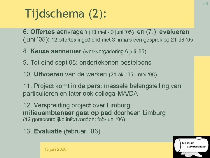 88 Tijdschema (2): 6. Offertes aanvragen (10 mei - 3 juni ‘ 05) en