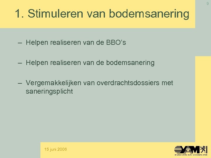 9 1. Stimuleren van bodemsanering – Helpen realiseren van de BBO’s – Helpen realiseren