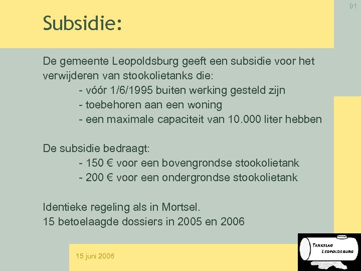 91 Subsidie: De gemeente Leopoldsburg geeft een subsidie voor het verwijderen van stookolietanks die: