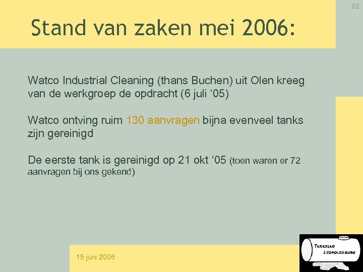 92 Stand van zaken mei 2006: Watco Industrial Cleaning (thans Buchen) uit Olen kreeg