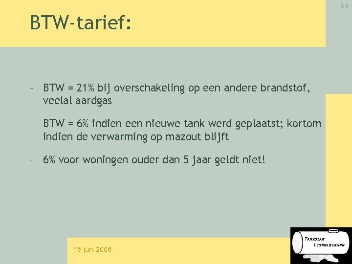 94 BTW-tarief: – BTW = 21% bij overschakeling op een andere brandstof, veelal aardgas