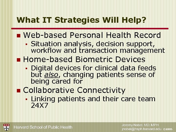 What IT Strategies Will Help? n Web-based Personal Health Record § n Home-based Biometric