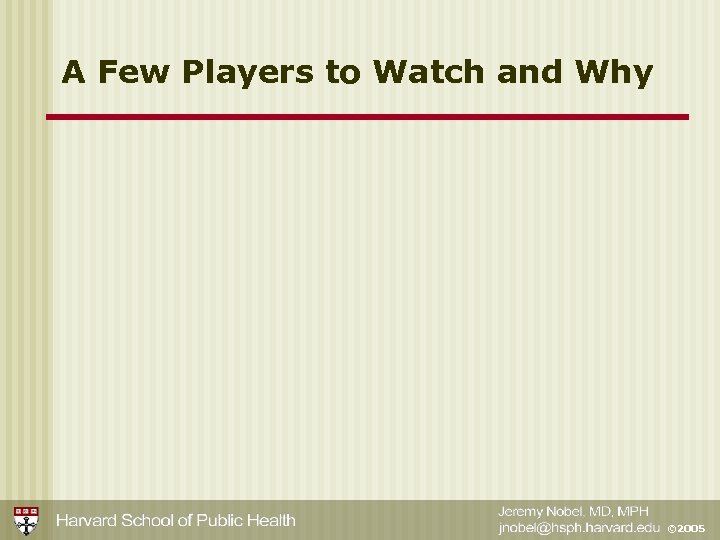 A Few Players to Watch and Why © 2005 