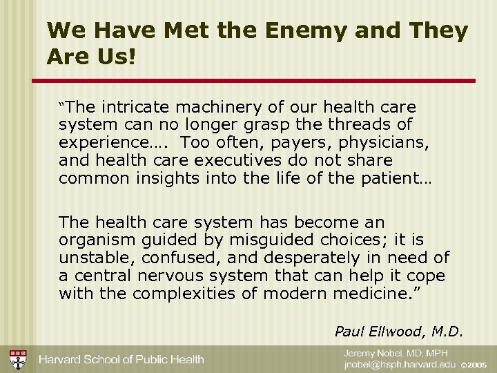 We Have Met the Enemy and They Are Us! “The intricate machinery of our