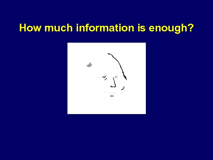 How much information is enough? 
