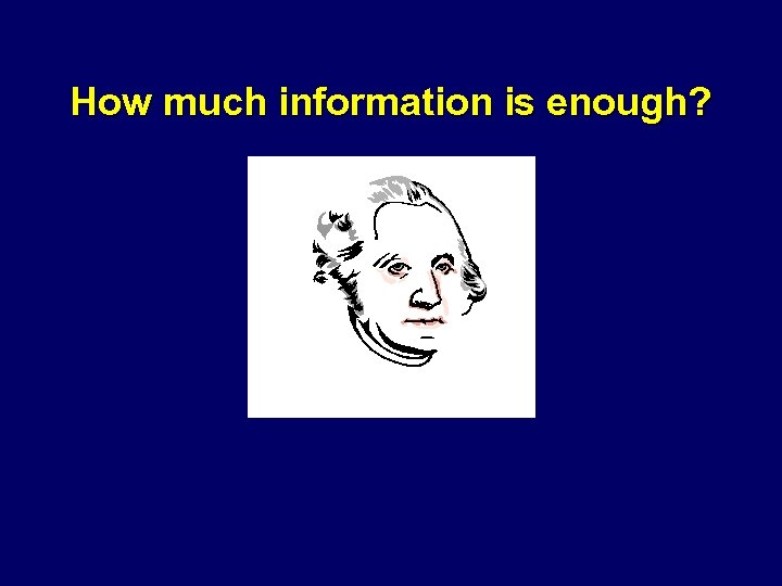 How much information is enough? 