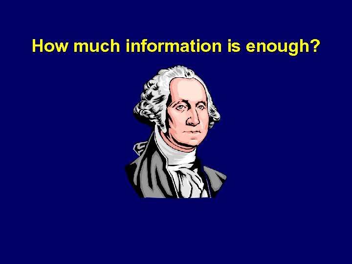 How much information is enough? 