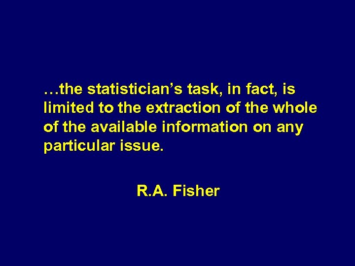 …the statistician’s task, in fact, is limited to the extraction of the whole of