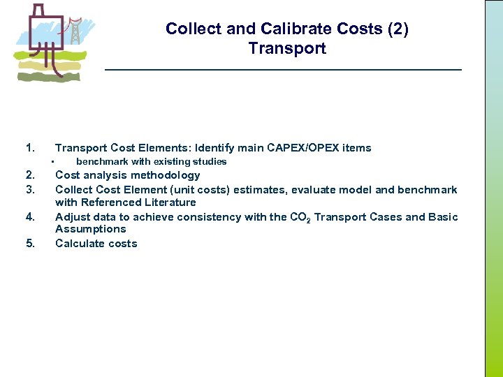 Collect and Calibrate Costs (2) Transport 1. Transport Cost Elements: Identify main CAPEX/OPEX items