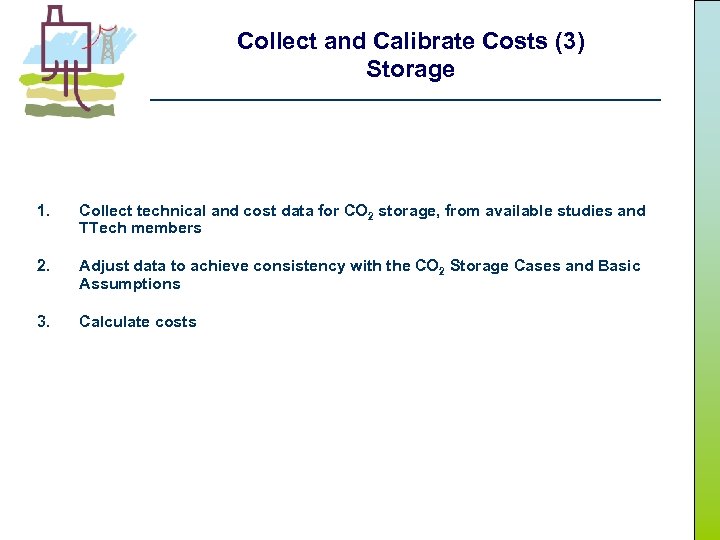 Collect and Calibrate Costs (3) Storage 1. Collect technical and cost data for CO