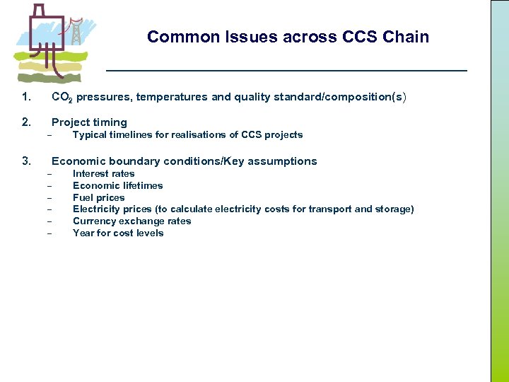 Common Issues across CCS Chain 1. CO 2 pressures, temperatures and quality standard/composition(s) 2.