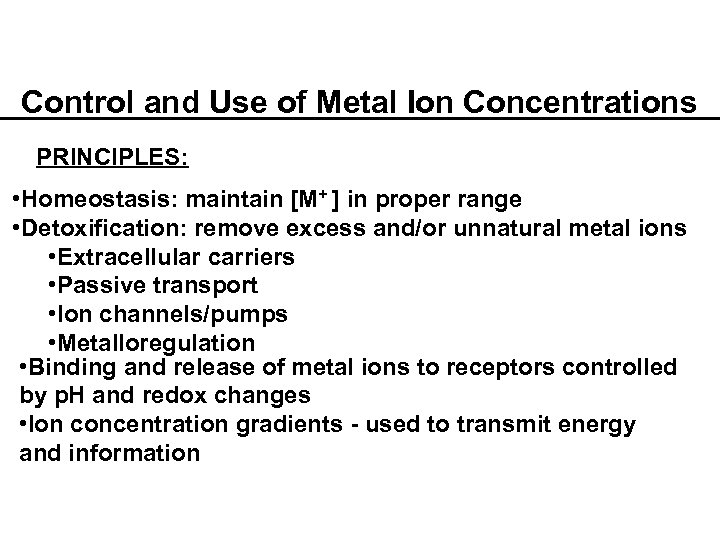 Control and Use of Metal Ion Concentrations PRINCIPLES: • Homeostasis: maintain [M+ ] in