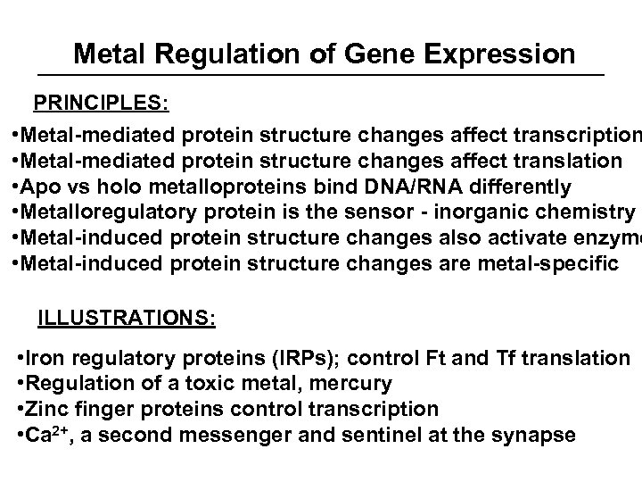 Metal Regulation of Gene Expression PRINCIPLES: • Metal-mediated protein structure changes affect transcription •
