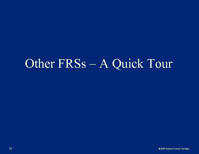 Other FRSs – A Quick Tour 15 © 2008 Deloitte Touche Tohmatsu 