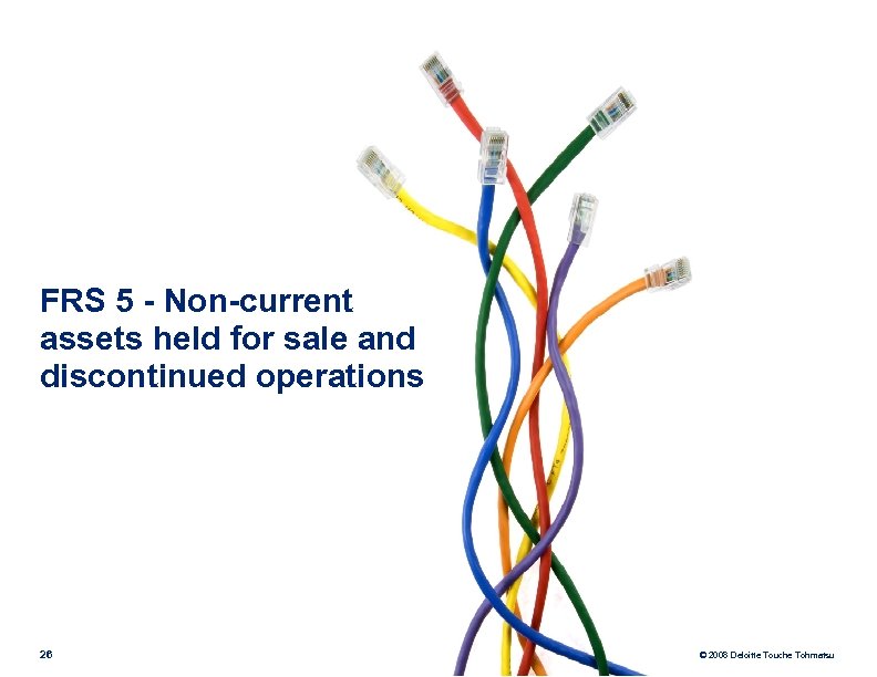 FRS 5 - Non-current assets held for sale and discontinued operations 26 © 2008