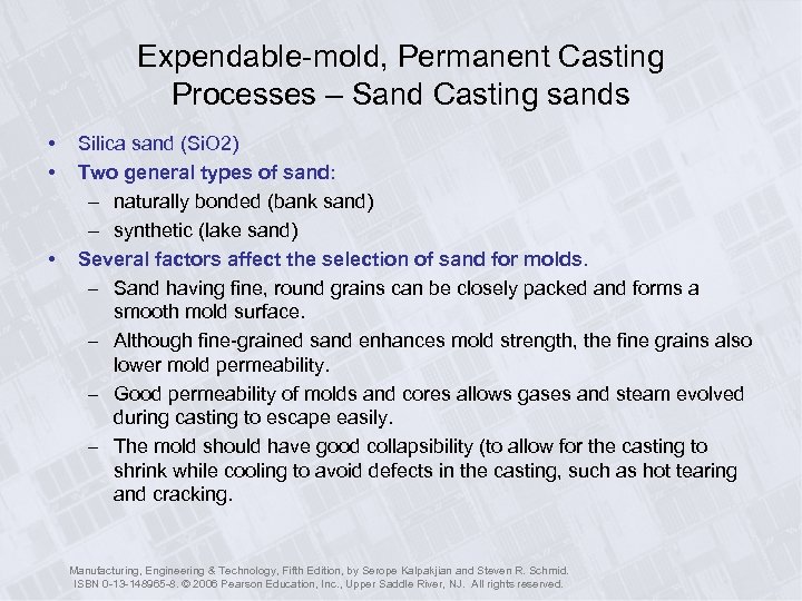 Expendable-mold, Permanent Casting Processes – Sand Casting sands • • • Silica sand (Si.