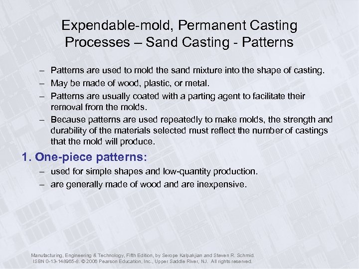 Expendable-mold, Permanent Casting Processes – Sand Casting - Patterns – Patterns are used to