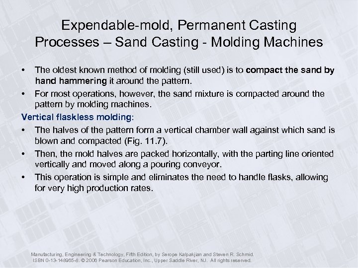 Expendable-mold, Permanent Casting Processes – Sand Casting - Molding Machines • The oldest known