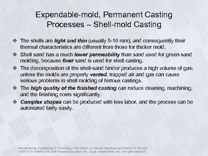 Expendable-mold, Permanent Casting Processes – Shell-mold Casting v The shells are light and thin