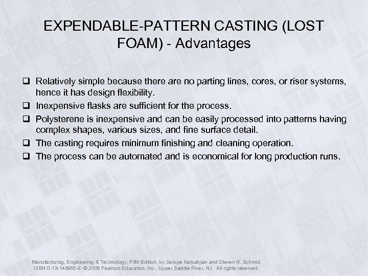 EXPENDABLE-PATTERN CASTING (LOST FOAM) - Advantages q Relatively simple because there are no parting