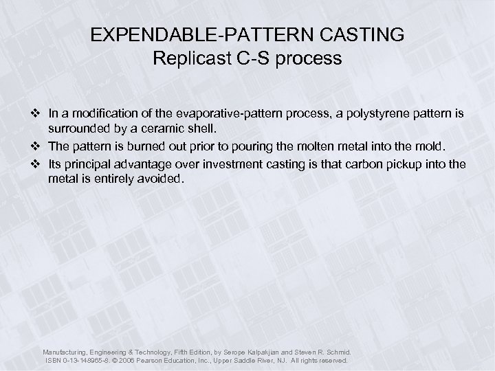 EXPENDABLE-PATTERN CASTING Replicast C-S process v In a modification of the evaporative-pattern process, a