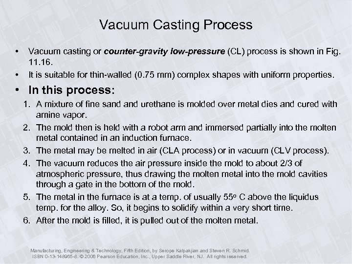 Vacuum Casting Process • • Vacuum casting or counter-gravity low-pressure (CL) process is shown