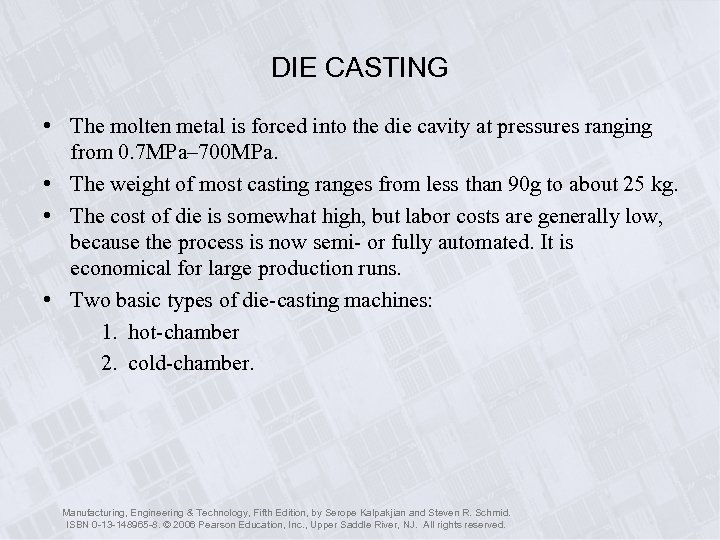 DIE CASTING • The molten metal is forced into the die cavity at pressures