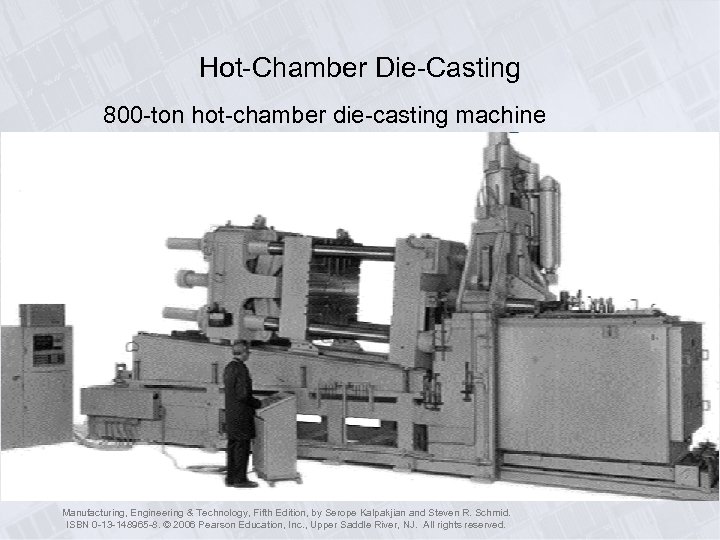 Hot-Chamber Die-Casting 800 -ton hot-chamber die-casting machine Manufacturing, Engineering & Technology, Fifth Edition, by