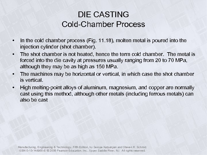 DIE CASTING Cold-Chamber Process • • In the cold chamber process (Fig. 11. 18),