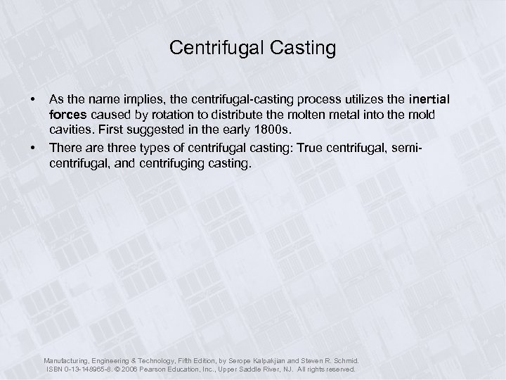 Centrifugal Casting • • As the name implies, the centrifugal-casting process utilizes the inertial