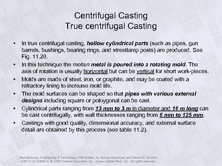 Centrifugal Casting True centrifugal Casting • • • In true centrifugal casting, hollow cylindrical