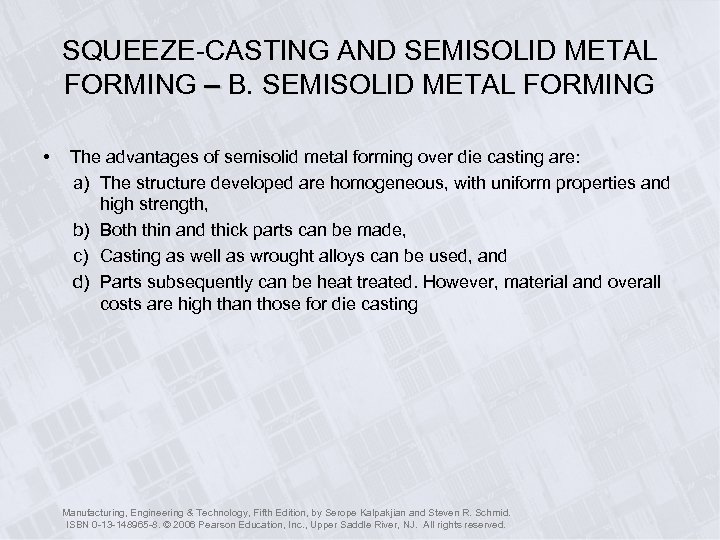 SQUEEZE-CASTING AND SEMISOLID METAL FORMING – B. SEMISOLID METAL FORMING • The advantages of