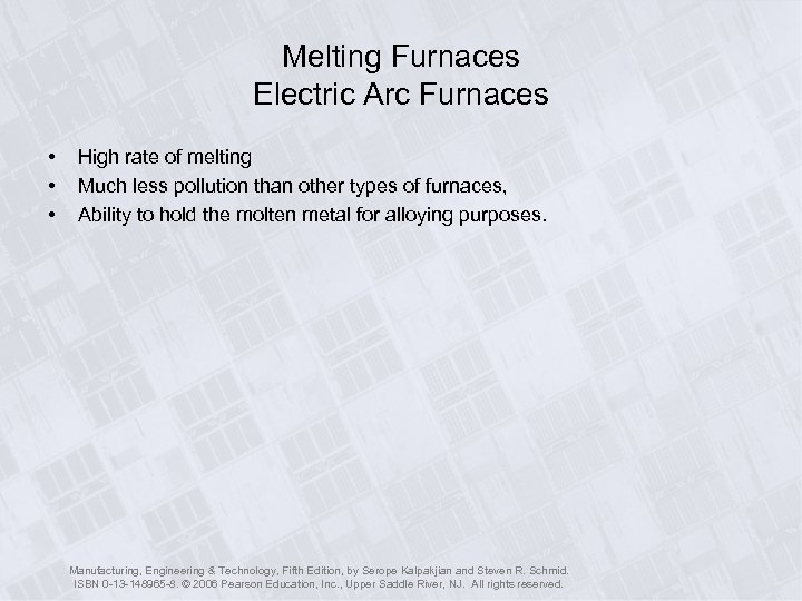 Melting Furnaces Electric Arc Furnaces • • • High rate of melting Much less