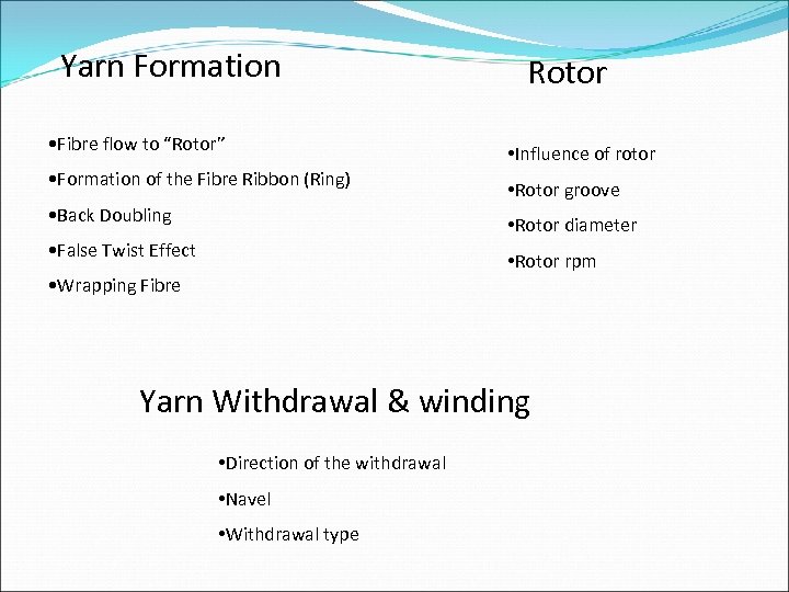 Yarn Formation • Fibre flow to “Rotor” • Formation of the Fibre Ribbon (Ring)