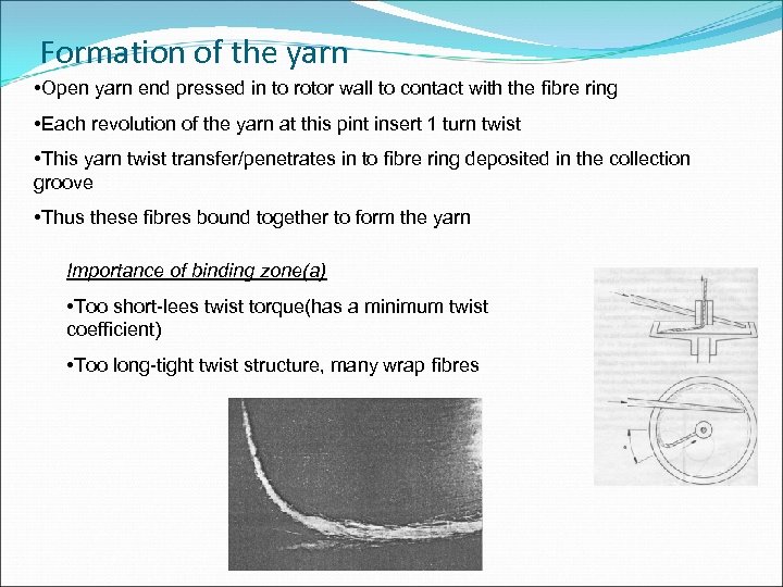 Formation of the yarn • Open yarn end pressed in to rotor wall to