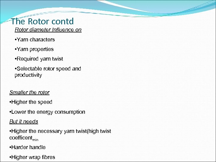 The Rotor contd Rotor diameter Influence on • Yarn characters • Yarn properties •