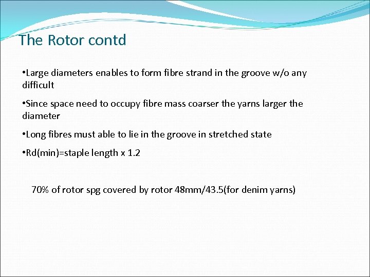 The Rotor contd • Large diameters enables to form fibre strand in the groove