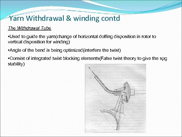 Yarn Withdrawal & winding contd The Withdrawal Tube • Used to guide the yarn(change