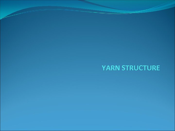 YARN STRUCTURE 