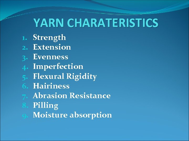 YARN CHARATERISTICS 1. 2. 3. 4. 5. 6. 7. 8. 9. Strength Extension Evenness