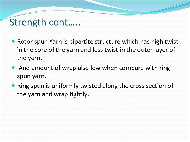 Strength cont…. . Rotor spun Yarn is bipartite structure which has high twist in