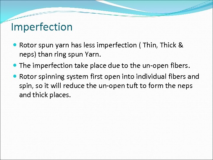 Imperfection Rotor spun yarn has less imperfection ( Thin, Thick & neps) than ring